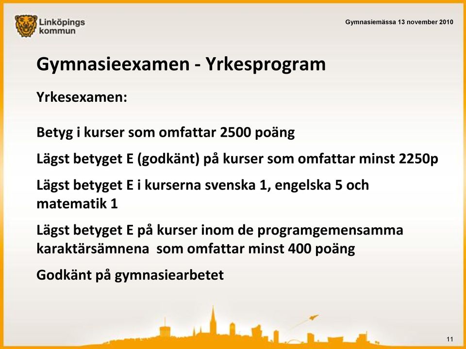 kurserna svenska 1, engelska 5 och matematik 1 Lägst betyget E på kurser inom de