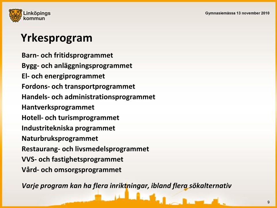 turismprogrammet Industritekniska programmet Naturbruksprogrammet Restaurang- och livsmedelsprogrammet VVS-