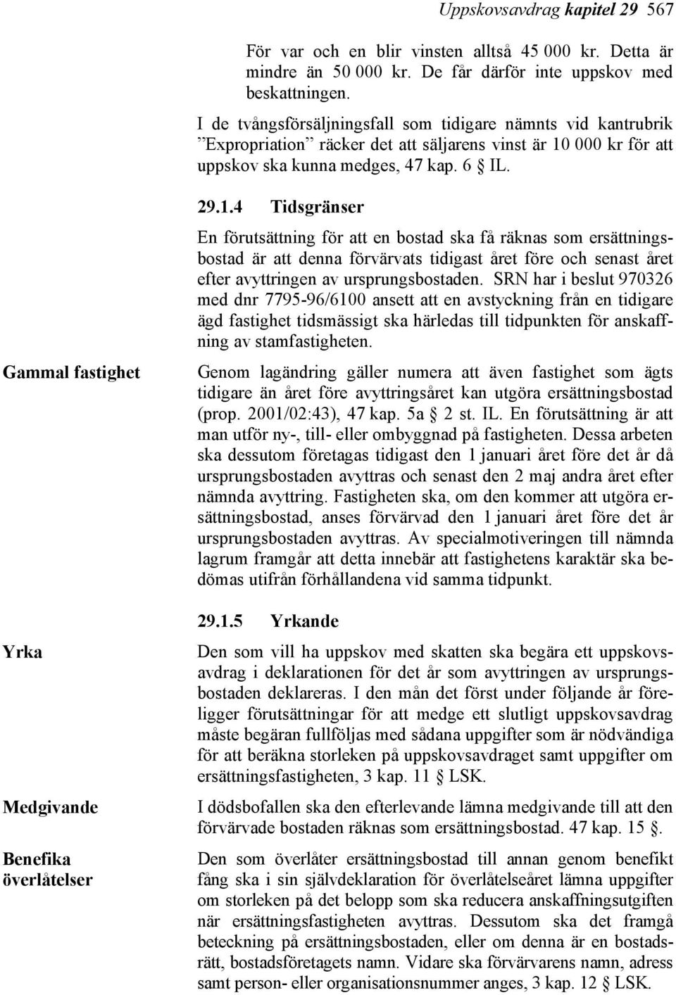 Gammal fastighet Yrka Medgivande Benefika överlåtelser 29.1.