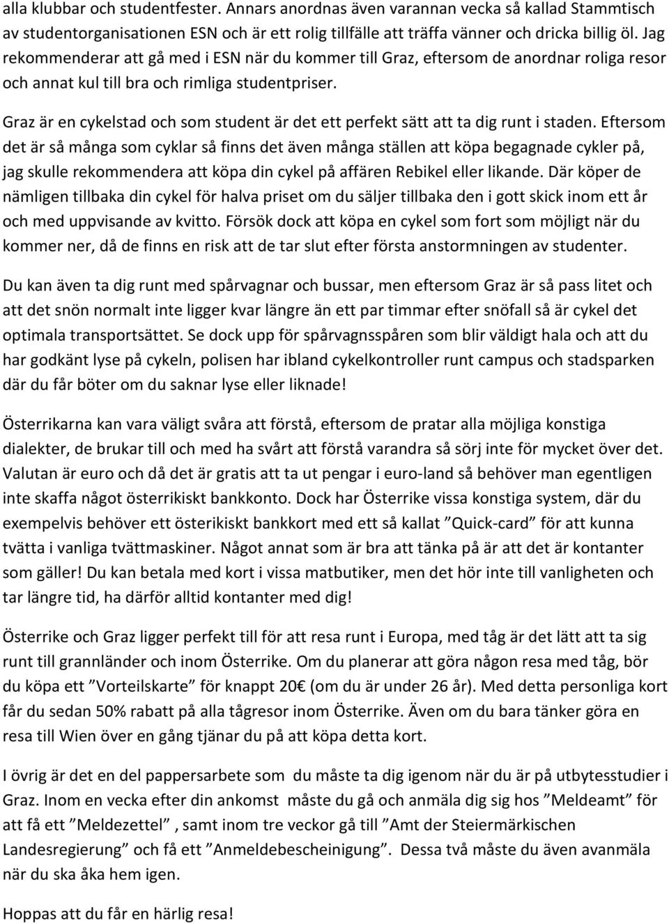Graz är en cykelstad och som student är det ett perfekt sätt att ta dig runt i staden.