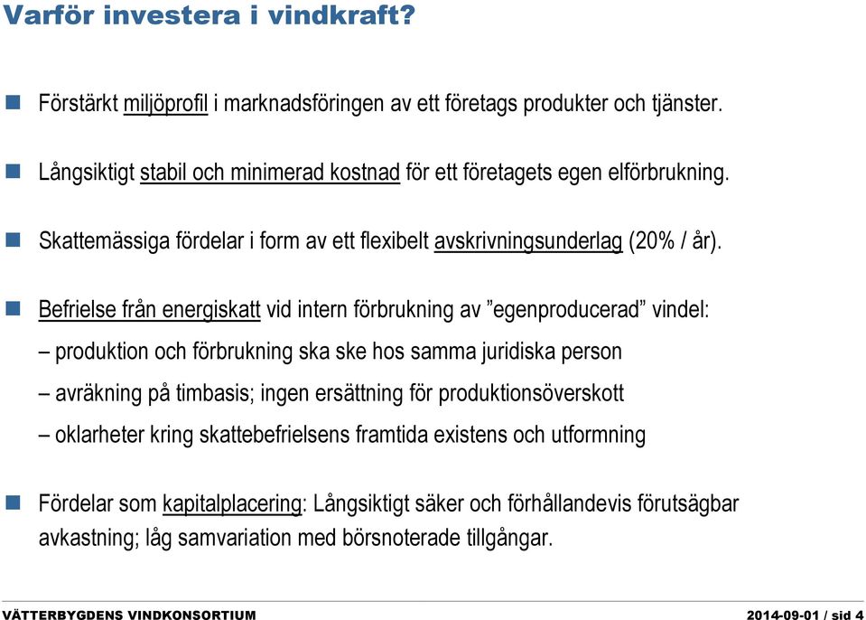 Befrielse från energiskatt vid intern förbrukning av egenproducerad vindel: produktion och förbrukning ska ske hos samma juridiska person avräkning på timbasis; ingen ersättning för