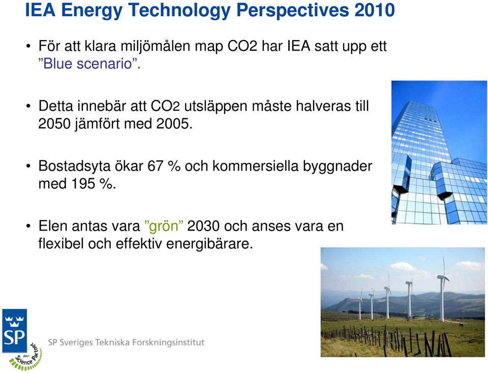 Detta innebär att CO2 utsläppen måste halveras till 2050 jämfört med 2005.