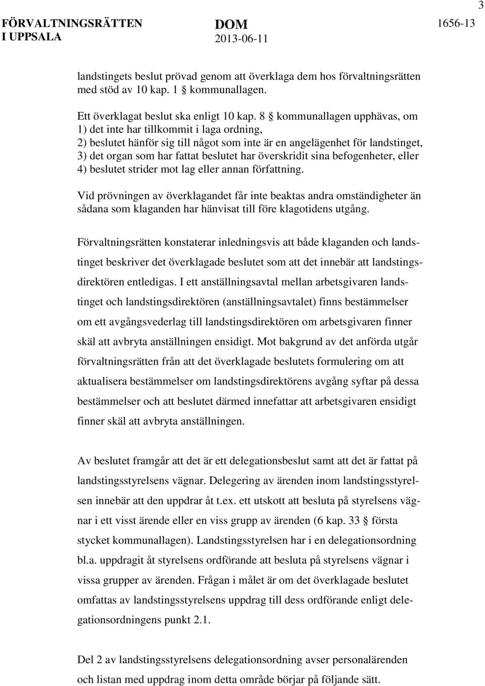 överskridit sina befogenheter, eller 4) beslutet strider mot lag eller annan författning.