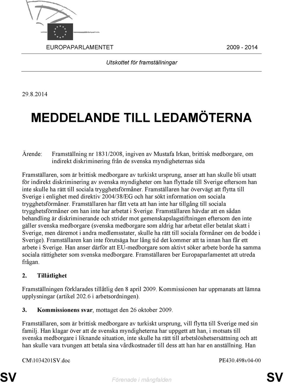 är brittisk medborgare av turkiskt ursprung, anser att han skulle bli utsatt för indirekt diskriminering av svenska myndigheter om han flyttade till Sverige eftersom han inte skulle ha rätt till