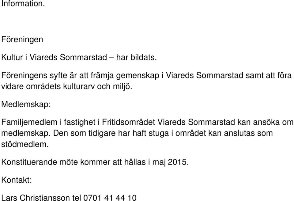 miljö. Medlemskap: Familjemedlem i fastighet i Fritidsområdet Viareds Sommarstad kan ansöka om medlemskap.