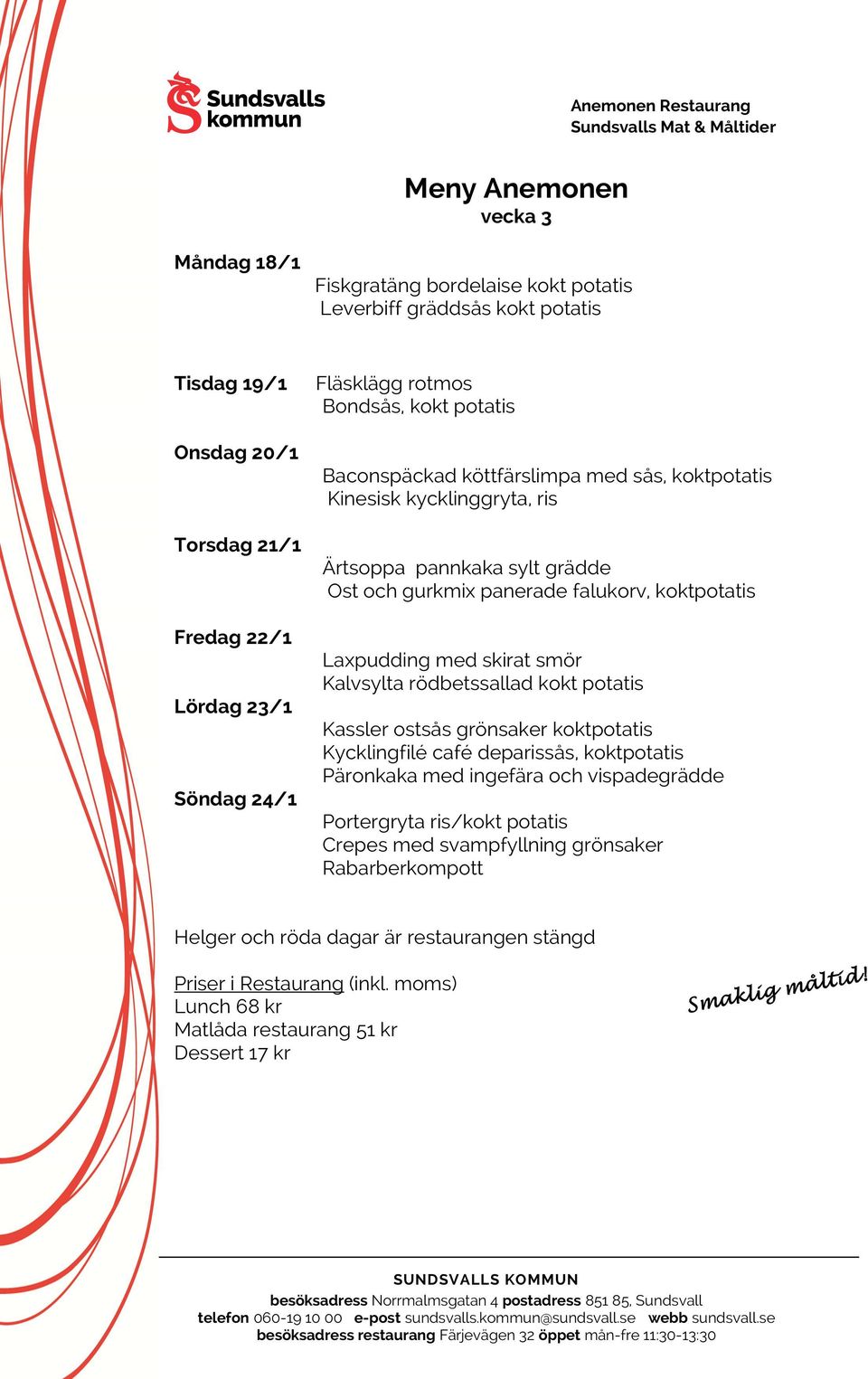 grädde Ost och gurkmix panerade falukorv, koktpotatis Laxpudding med skirat smör Kalvsylta rödbetssallad kokt potatis Kassler ostsås grönsaker