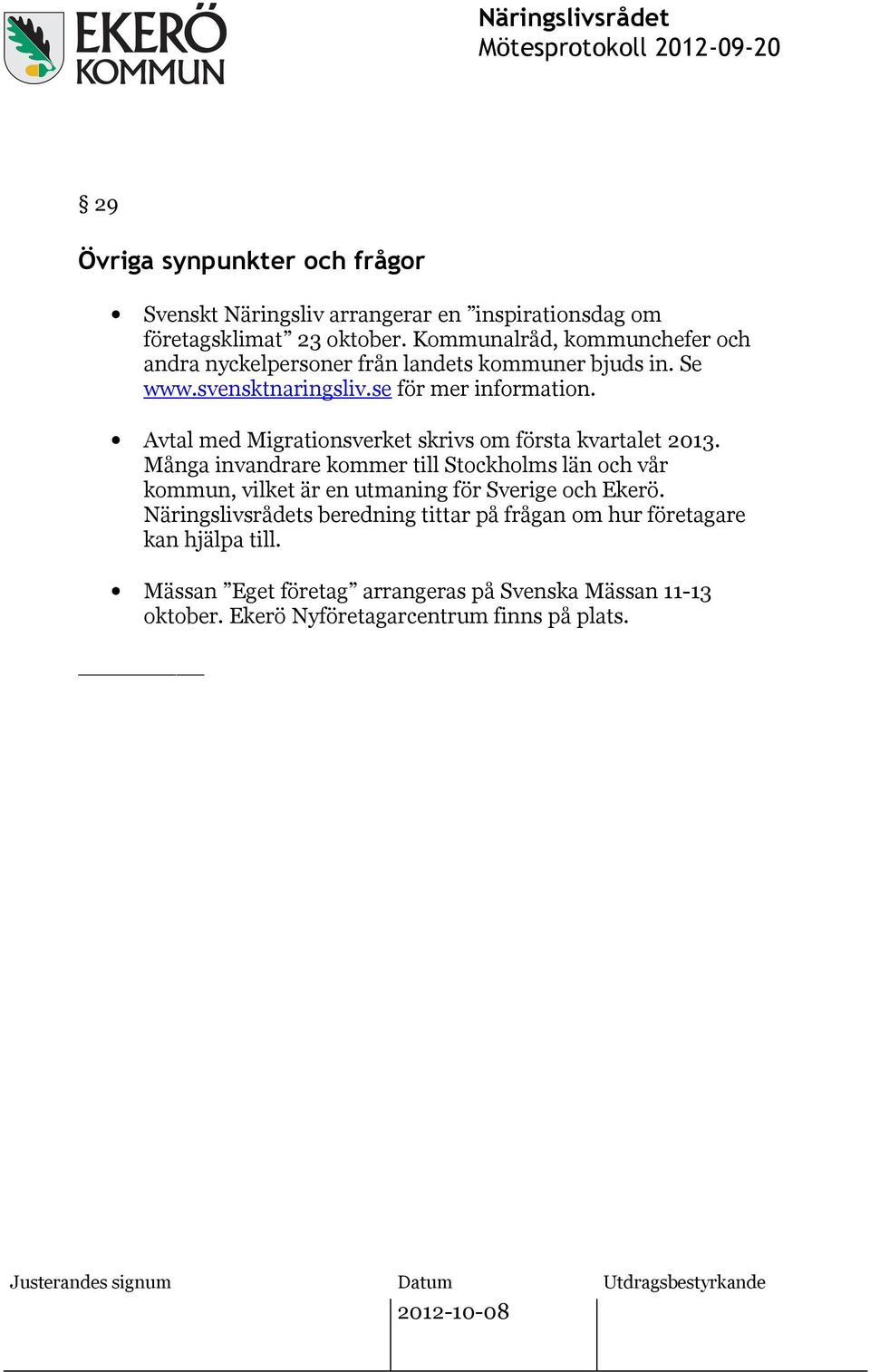 Avtal med Migrationsverket skrivs om första kvartalet 2013.