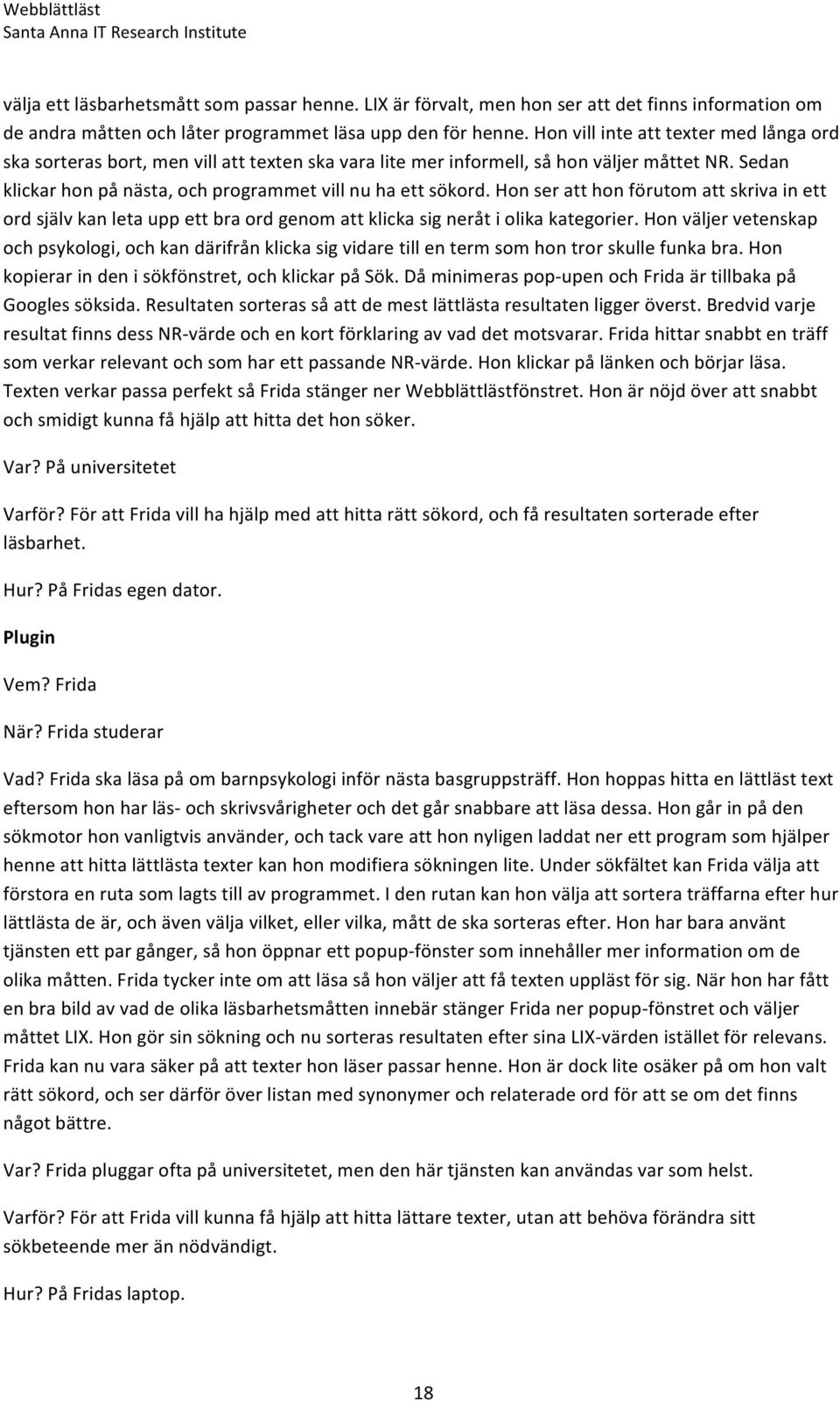 Hon ser att hon förutom att skriva in ett ord själv kan leta upp ett bra ord genom att klicka sig neråt i olika kategorier.