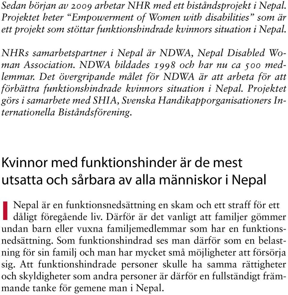 Det övergripande målet för NDWA är att arbeta för att förbättra funktionshindrade kvinnors situation i Nepal.