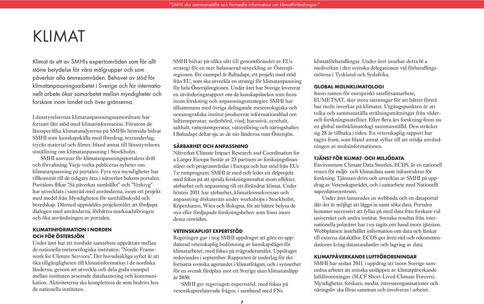 Länsstyrelsernas klimatanpassningssamordnare har fortsatt fått stöd med klimatinformation.