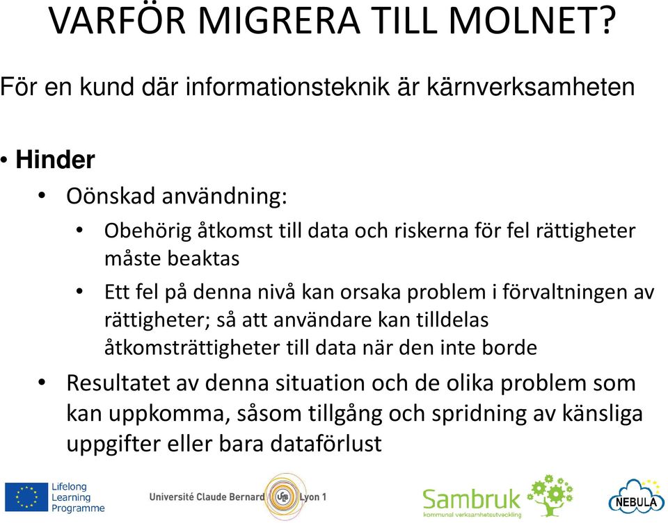rättigheter; så att användare kan tilldelas åtkomsträttigheter till data när den inte borde Resultatet av denna