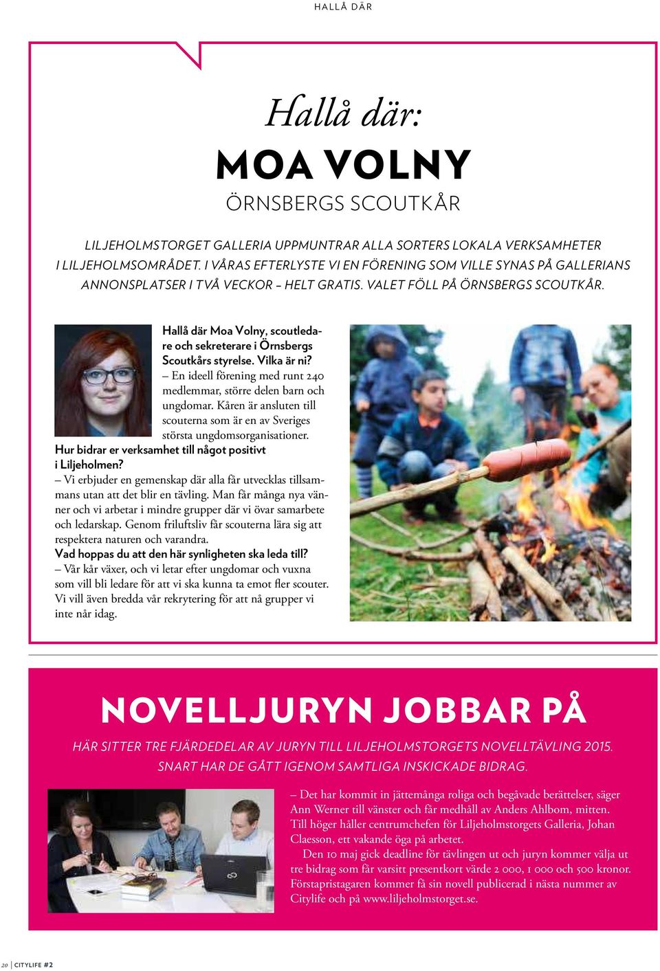 Hallå där Moa Volny, scoutledare och sekreterare i Örnsbergs Scoutkårs styrelse. Vilka är ni? En ideell förening med runt 240 medlemmar, större delen barn och ungdomar.