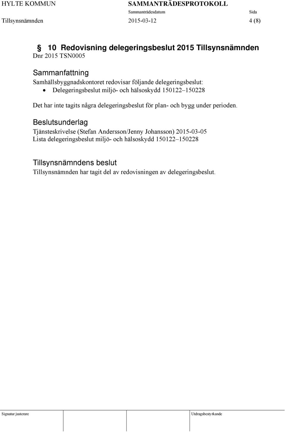 inte tagits några delegeringsbeslut för plan- och bygg under perioden.