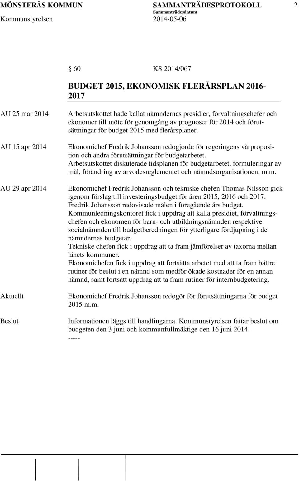 Ekonomichef Fredrik Johansson redogjorde för regeringens vårproposition och andra förutsättningar för budgetarbetet.