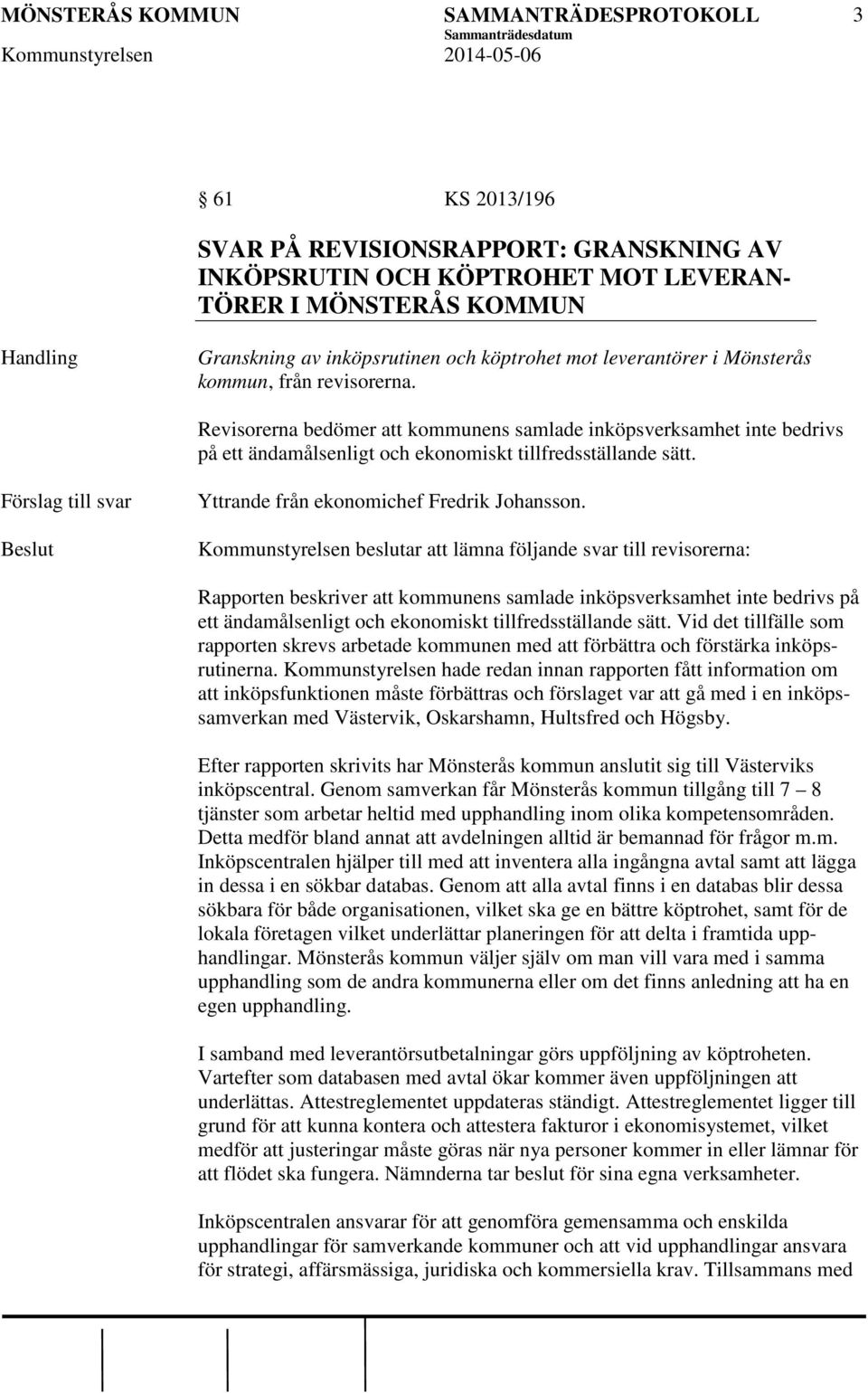 Förslag till svar Yttrande från ekonomichef Fredrik Johansson.