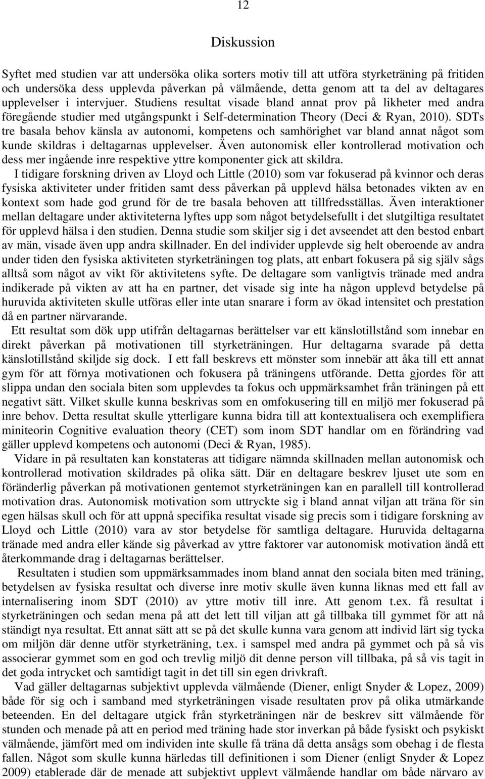SDTs tre basala behov känsla av autonomi, kompetens och samhörighet var bland annat något som kunde skildras i deltagarnas upplevelser.