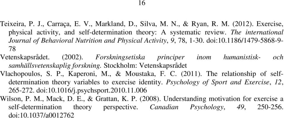 Forskningsetiska principer inom humanistisk- och samhällsvetenskaplig forskning. Stockholm: Vetenskapsrådet Vlachopoulos, S. P., Kaperoni, M., & Moustaka, F. C. (2011).