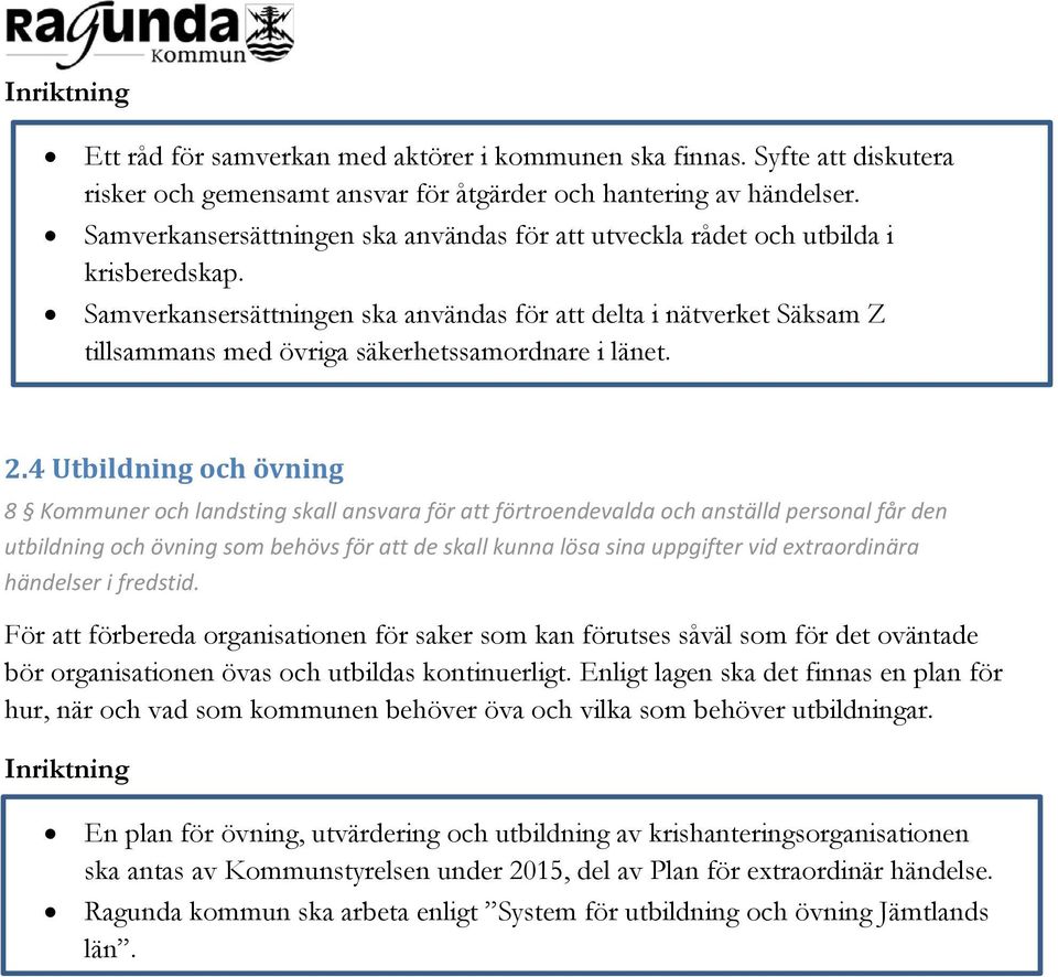 Samverkansersättningen ska användas för att delta i nätverket Säksam Z tillsammans med övriga säkerhetssamordnare i länet. 2.