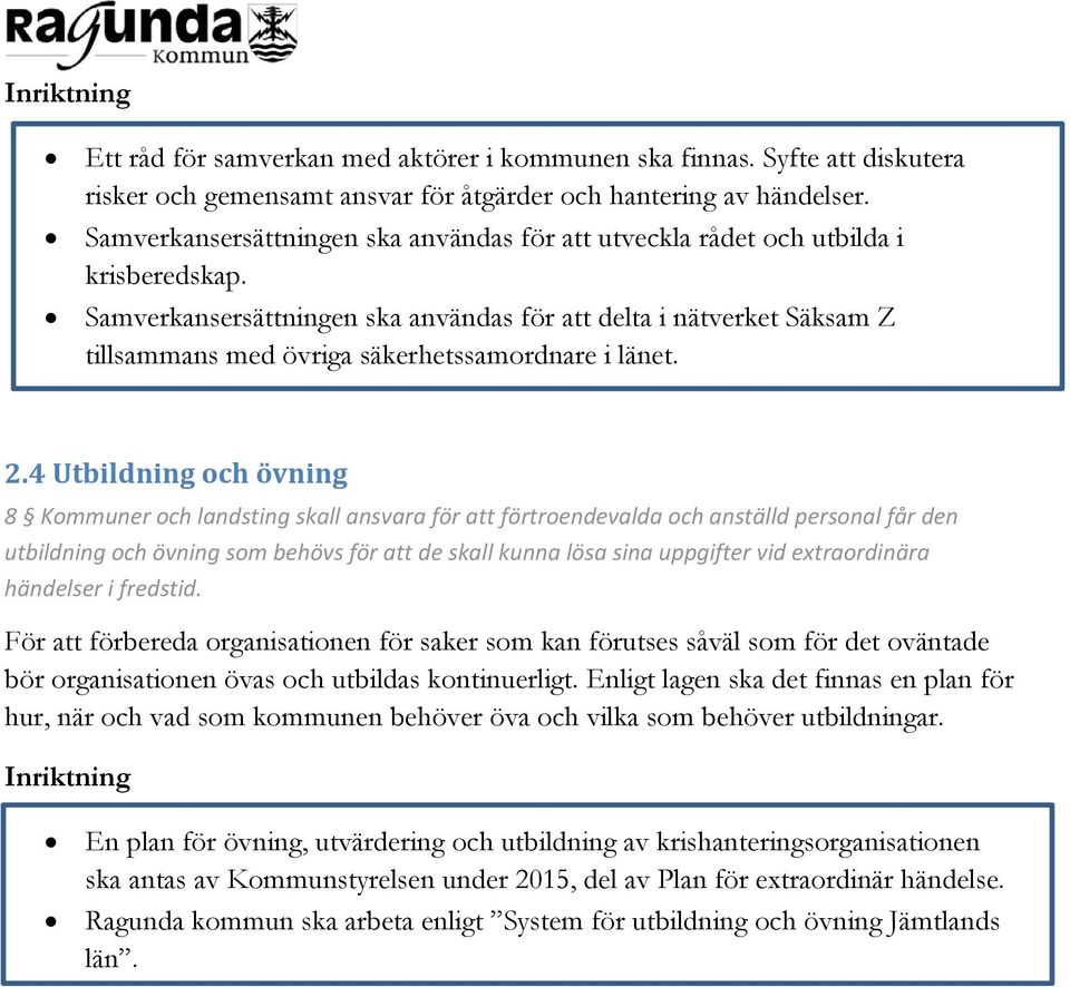 Samverkansersättningen ska användas för att delta i nätverket Säksam Z tillsammans med övriga säkerhetssamordnare i länet. 2.