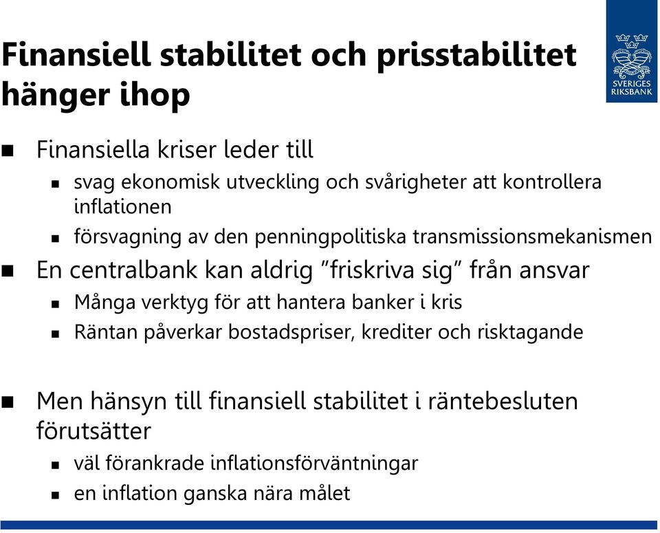 sig från ansvar Många verktyg för att hantera banker i kris Räntan påverkar bostadspriser, krediter och risktagande Men