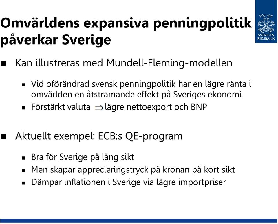 Förstärkt valuta =>lägre nettoexport och BNP Aktuellt exempel: ECB:s QE-program Bra för Sverige på lång