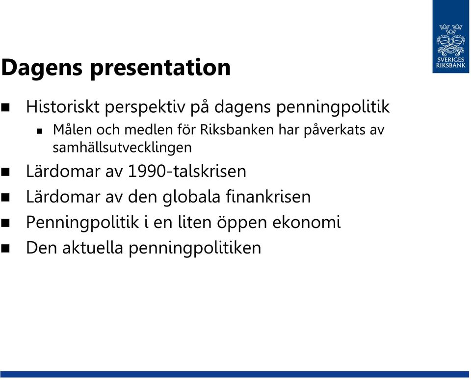 samhällsutvecklingen Lärdomar av 199-talskrisen Lärdomar av den