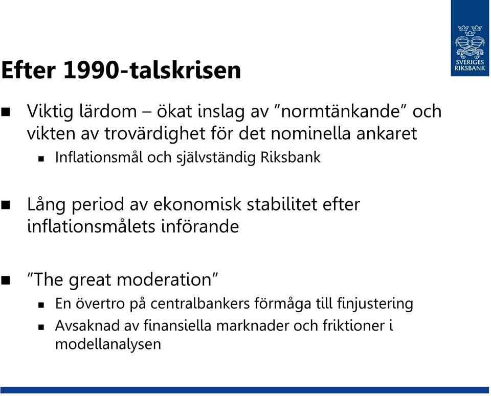 stabilitet efter inflationsmålets införande The great moderation En övertro på