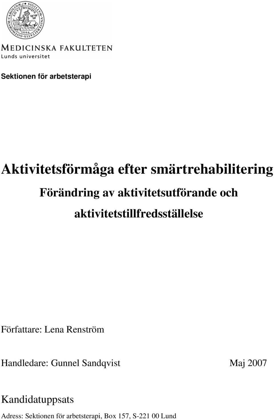 aktivitetstillfredsställelse Författare: Lena Renström Handledare: