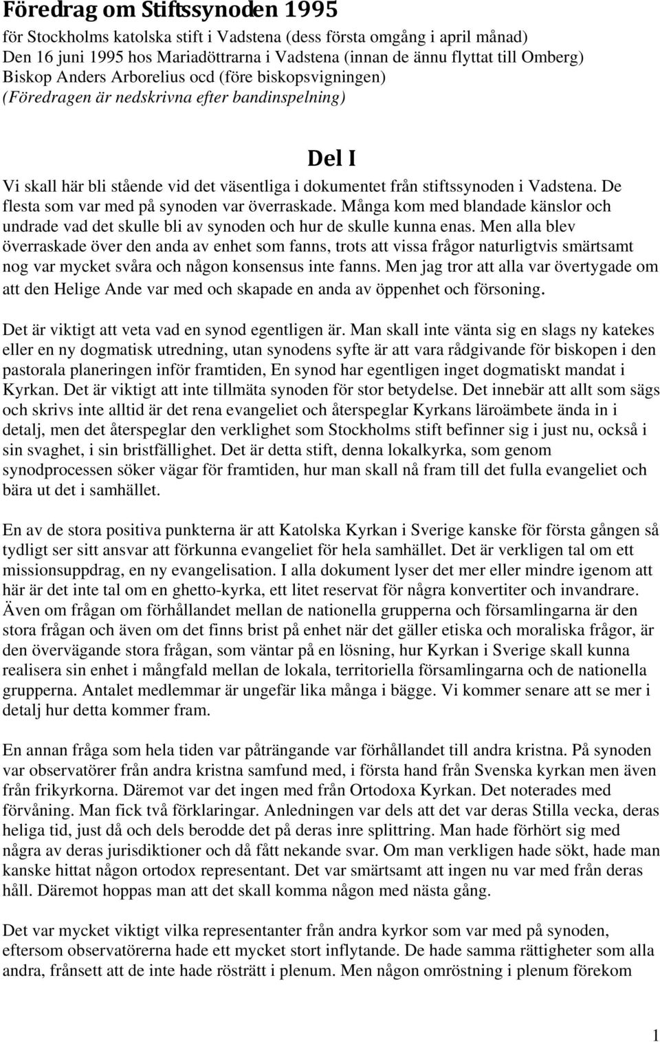 De flesta som var med på synoden var överraskade. Många kom med blandade känslor och undrade vad det skulle bli av synoden och hur de skulle kunna enas.
