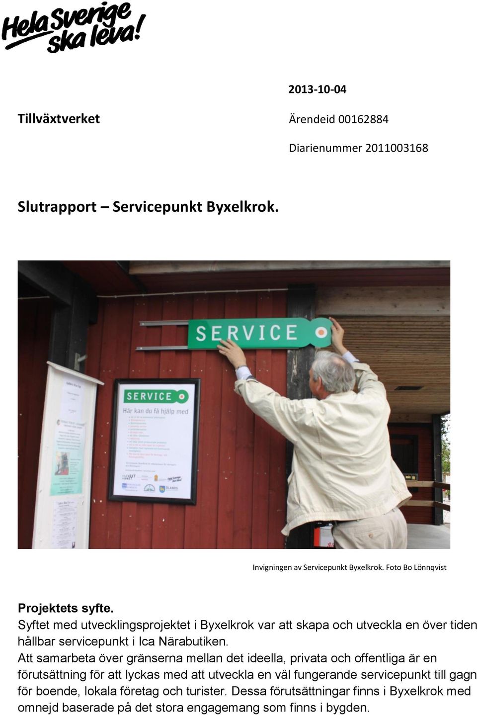 Syftet med utvecklingsprojektet i Byxelkrok var att skapa och utveckla en över tiden hållbar servicepunkt i Ica Närabutiken.