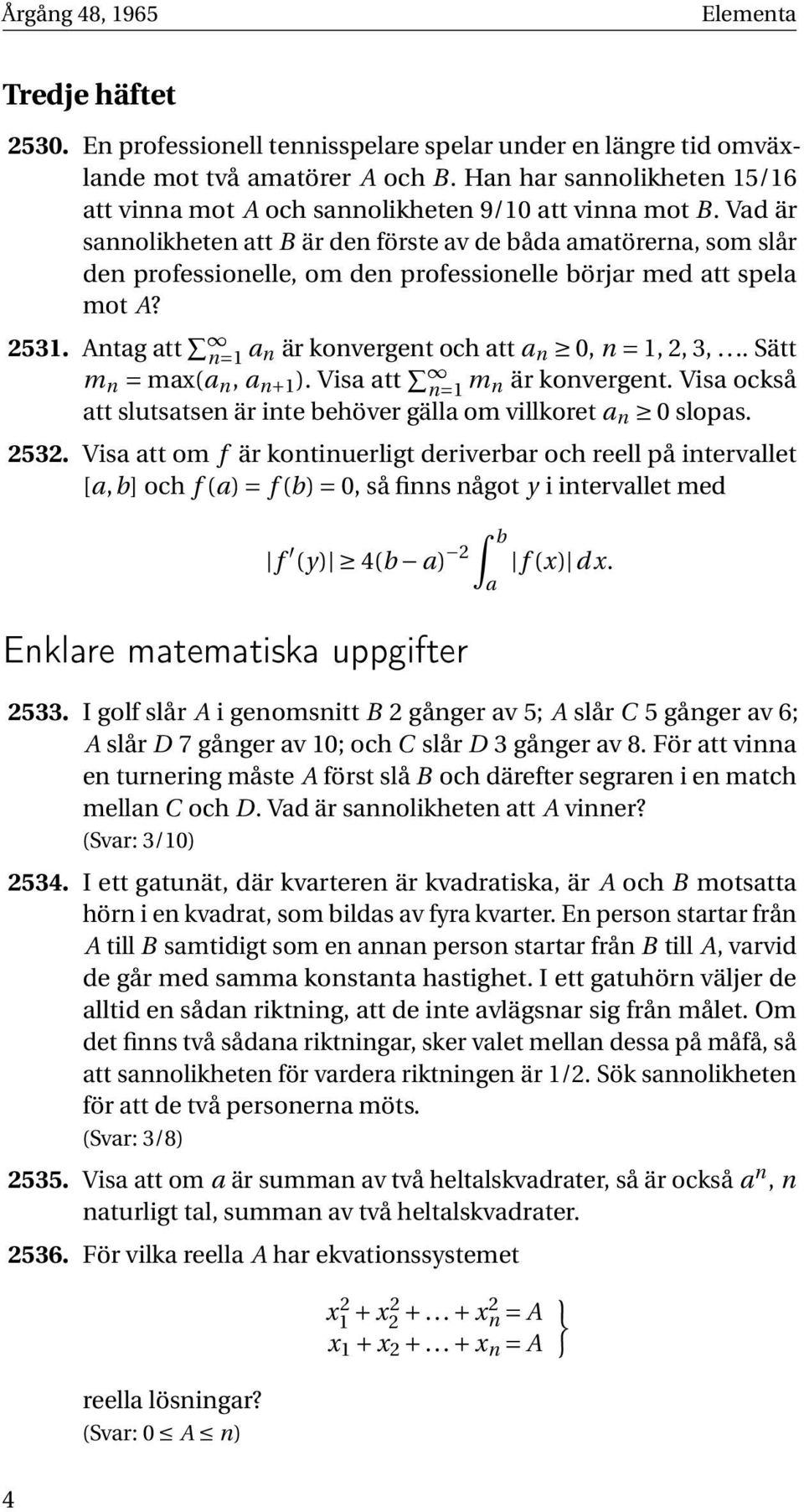 Vad är sannolikheten att B är den förste av de båda amatörerna, som slår den professionelle, om den professionelle börjar med att spela mot A? 2531.