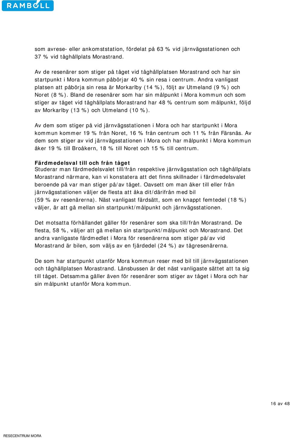 Andra vanligast platsen att påbörja sin resa är Morkarlby (14 %), följt av Utmeland (9 %) och Noret (8 %).