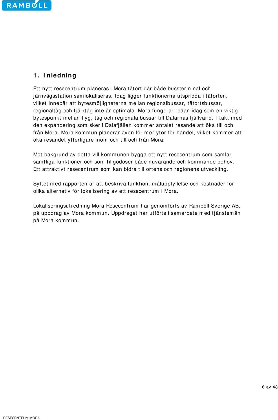 Mora fungerar redan idag som en viktig bytespunkt mellan flyg, tåg och regionala bussar till Dalarnas fjällvärld.