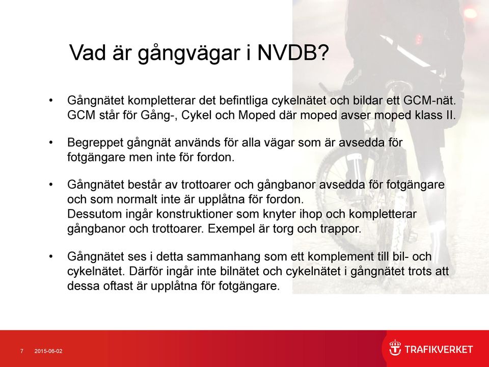 Gångnätet består av trottoarer och gångbanor avsedda för fotgängare och som normalt inte är upplåtna för fordon.