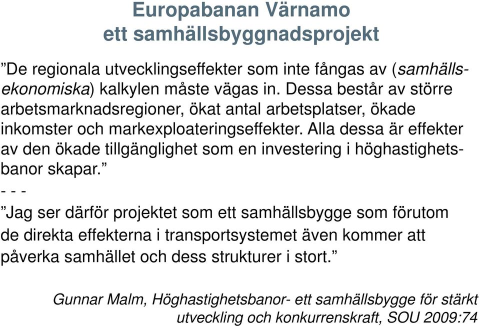 Alla dessa är effekter av den ökade tillgänglighet som en investering i höghastighetsbanor skapar.