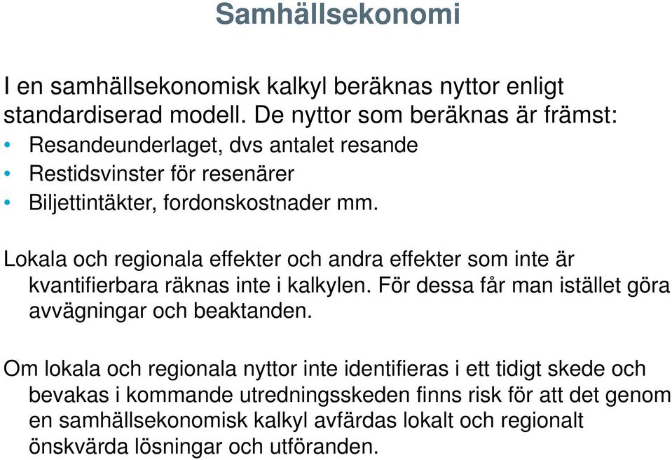 Lokala och regionala effekter och andra effekter som inte är kvantifierbara räknas inte i kalkylen.