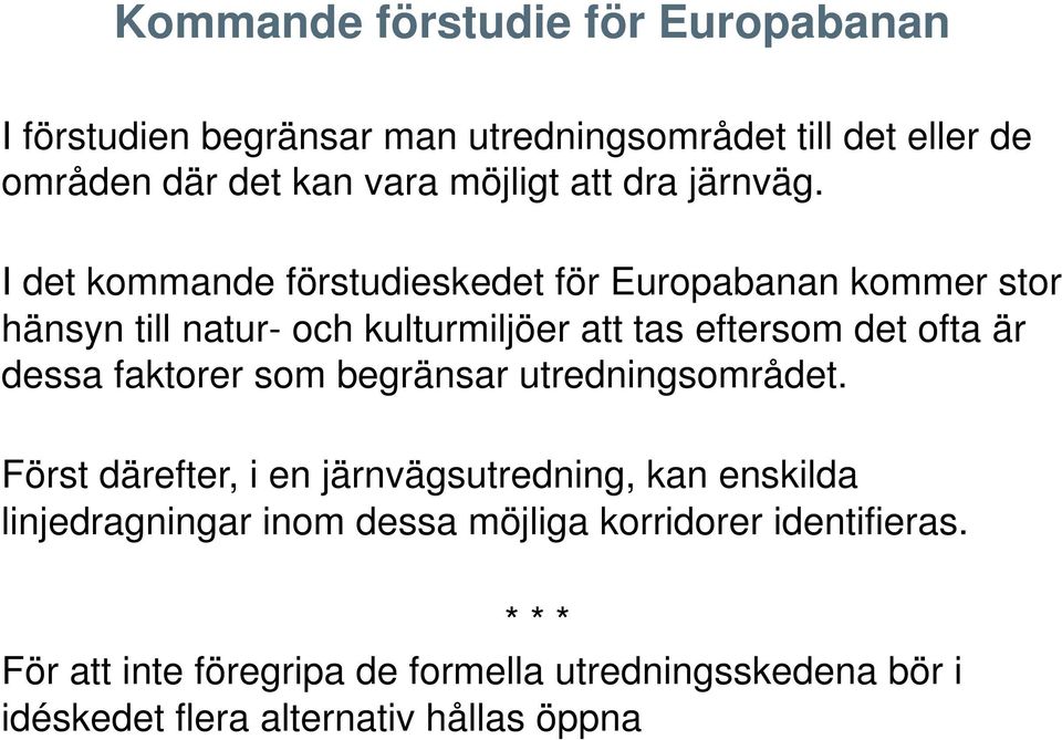 I det kommande förstudieskedet för Europabanan kommer stor hänsyn till natur- och kulturmiljöer att tas eftersom det ofta är dessa