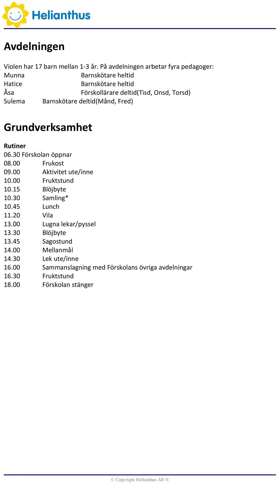 Sulema Barnskötare deltid(månd, Fred) Grundverksamhet Rutiner 06.30 Förskolan öppnar 08.00 Frukost 09.00 Aktivitet ute/inne 10.