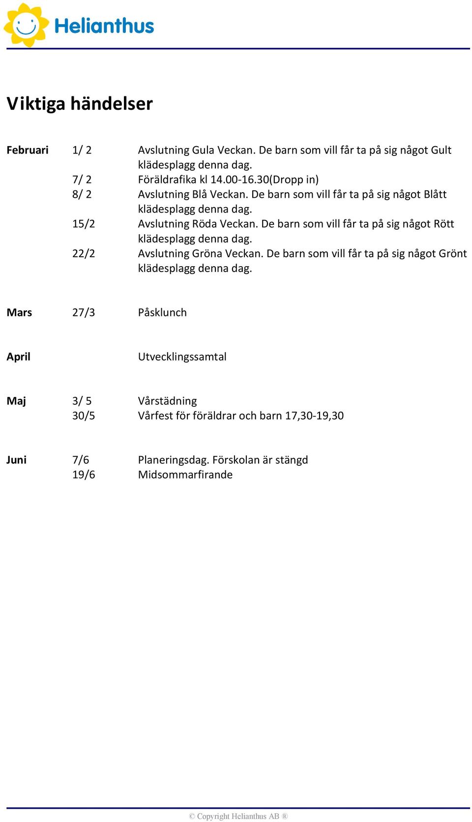 De barn som vill får ta på sig något Rött klädesplagg denna dag. 22/2 Avslutning Gröna Veckan.