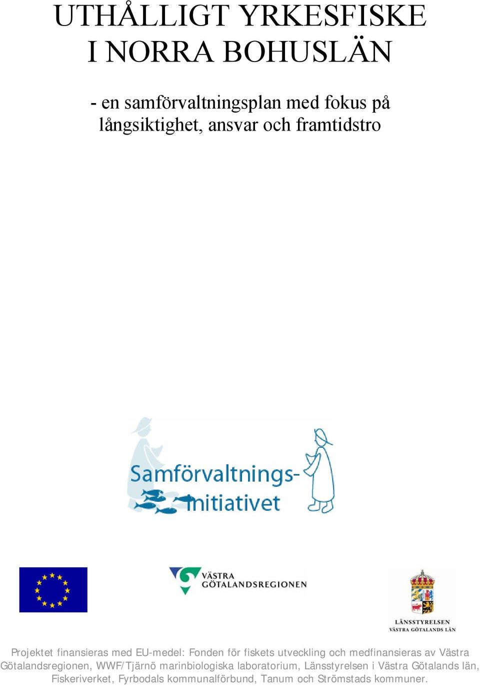 medfinansieras av Västra Götalandsregionen, WWF/Tjärnö marinbiologiska laboratorium,