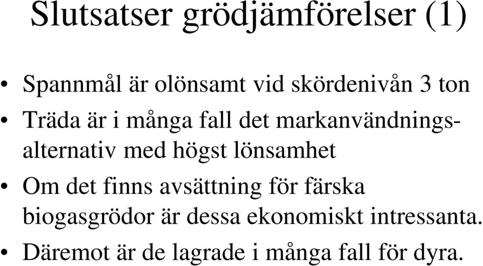 lönsamhet Om det finns avsättning för färska biogasgrödor är dessa