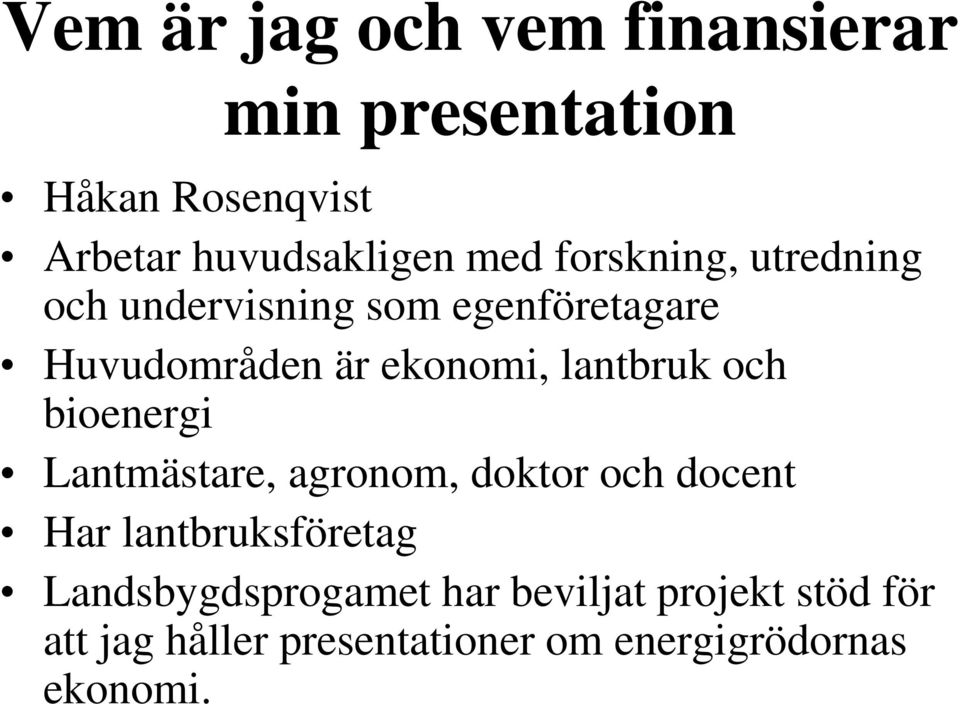 och bioenergi Lantmästare, agronom, doktor och docent Har lantbruksföretag