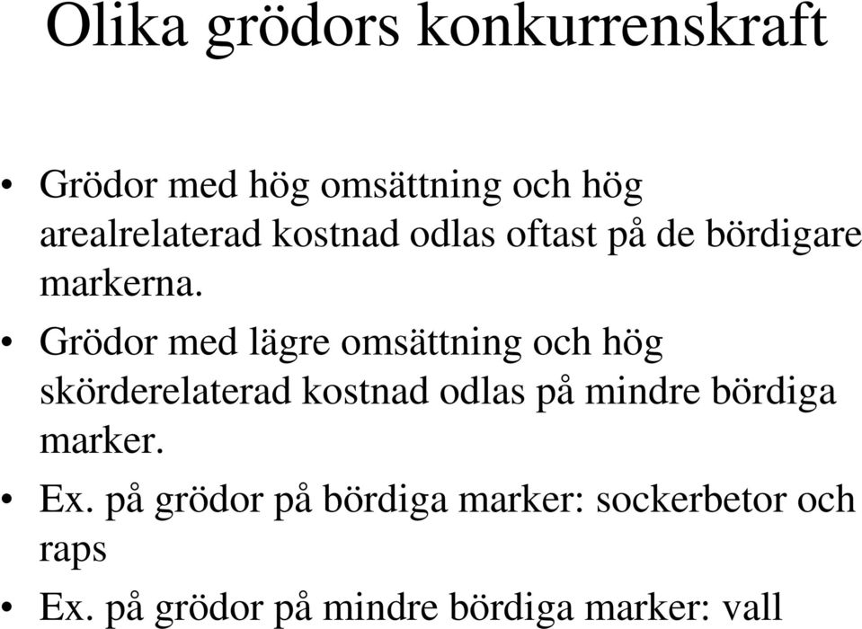 Grödor med lägre omsättning och hög skörderelaterad kostnad odlas på mindre