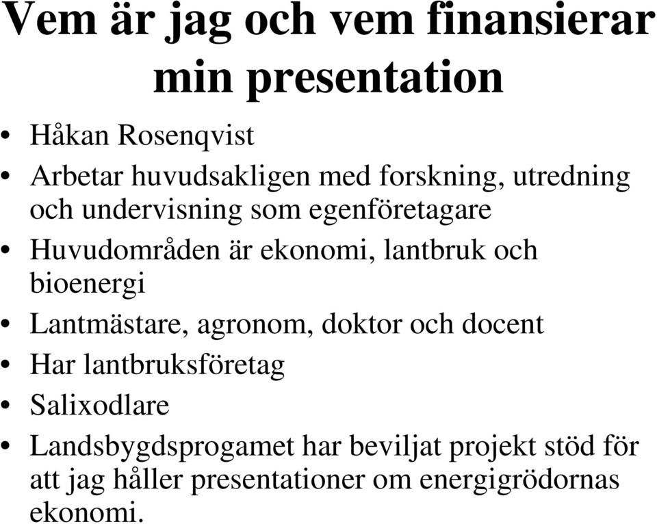 och bioenergi Lantmästare, agronom, doktor och docent Har lantbruksföretag Salixodlare