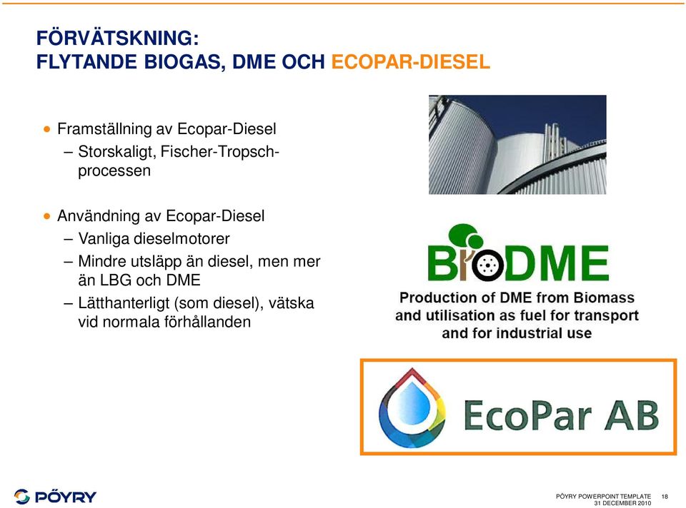 Ecopar-Diesel Vanliga dieselmotorer Mindre utsläpp än diesel, men mer än LBG