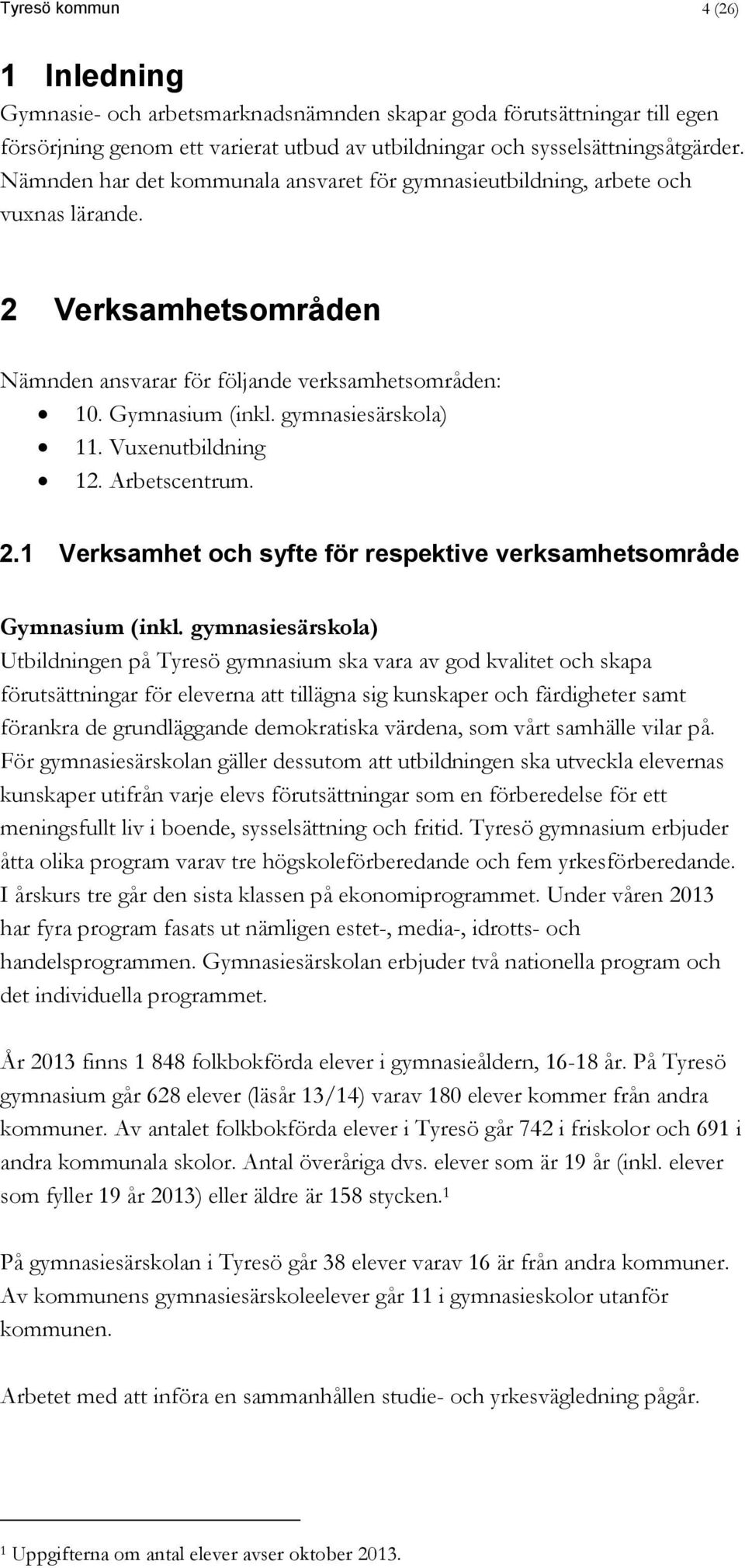 Vuxenutbildning 12. Arbetscentrum. 2.1 Verksamhet och syfte för respektive verksamhetsområde Gymnasium (inkl.