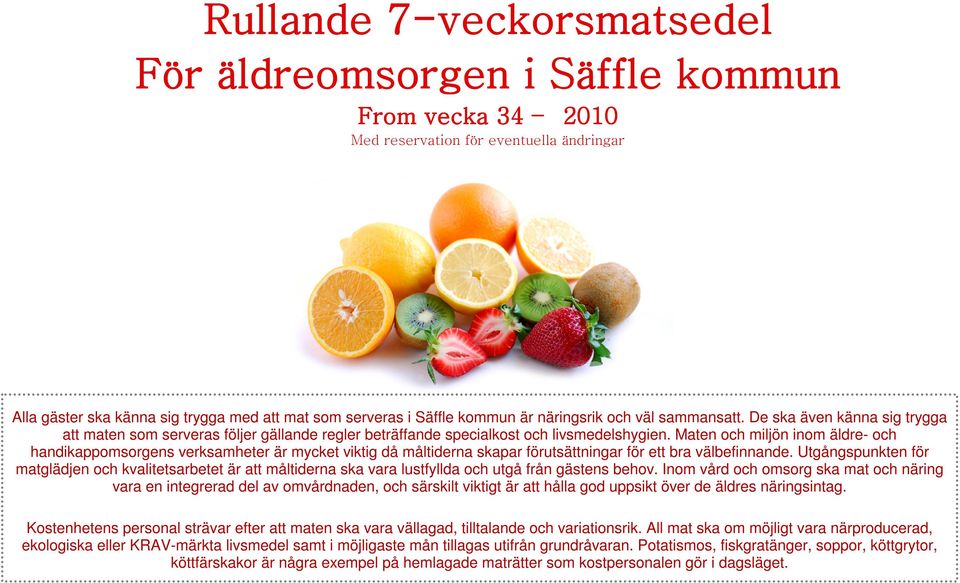 Maten och miljön inom äldre- och handikappomsorgens verksamheter är mycket viktig då måltiderna skapar förutsättningar för ett bra välbefinnande.