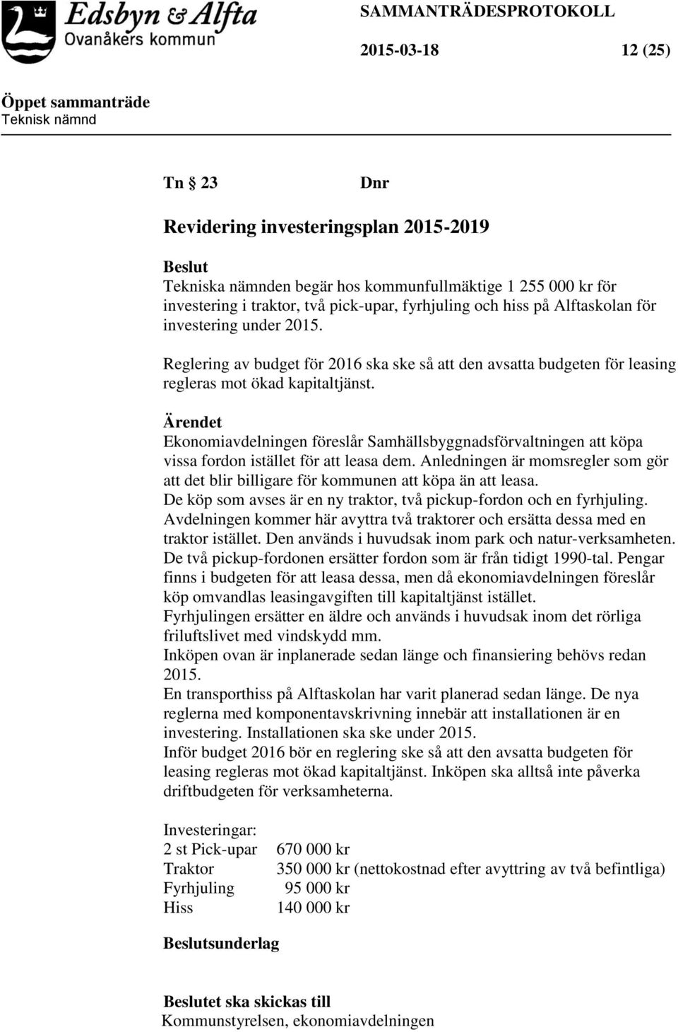 Ärendet Ekonomiavdelningen föreslår Samhällsbyggnadsförvaltningen att köpa vissa fordon istället för att leasa dem.