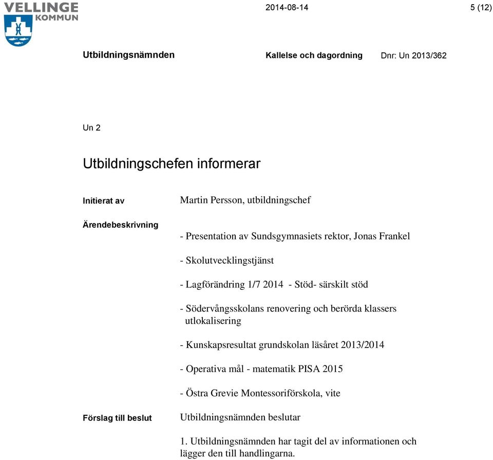 Södervångsskolans renovering och berörda klassers utlokalisering - Kunskapsresultat grundskolan läsåret 2013/2014 - Operativa