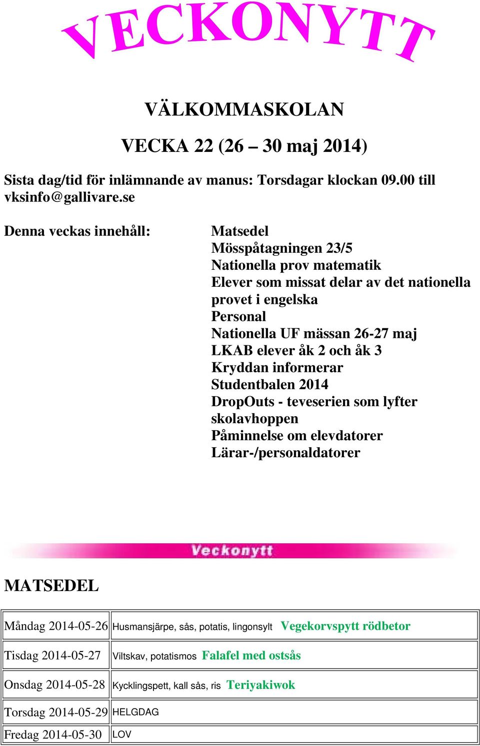 maj LKAB elever åk 2 och åk 3 Kryddan informerar Studentbalen 2014 DropOuts - teveserien som lyfter skolavhoppen Påminnelse om elevdatorer Lärar-/personaldatorer MATSEDEL Måndag